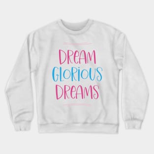 Dream Glorious Dreams Crewneck Sweatshirt